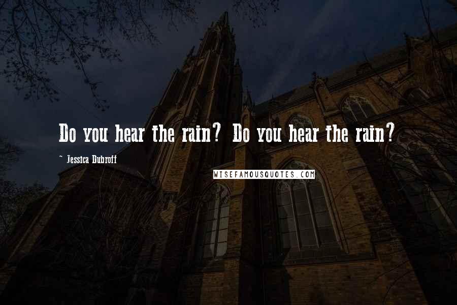 Jessica Dubroff Quotes: Do you hear the rain? Do you hear the rain?
