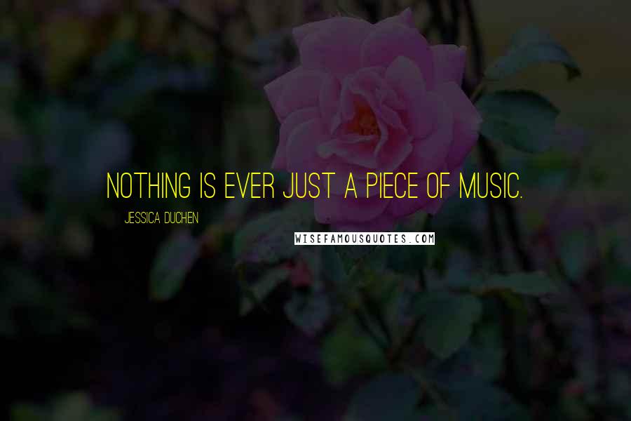 Jessica Duchen Quotes: Nothing is ever just a piece of music.