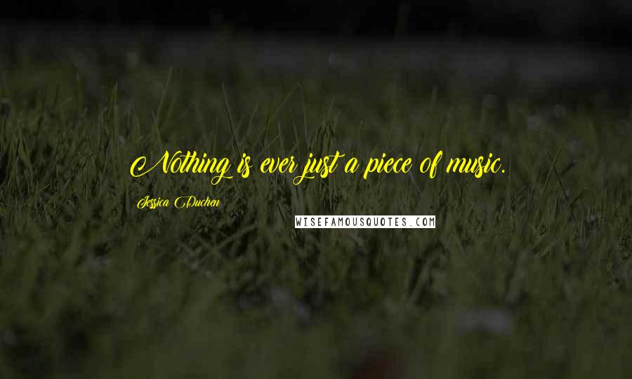 Jessica Duchen Quotes: Nothing is ever just a piece of music.