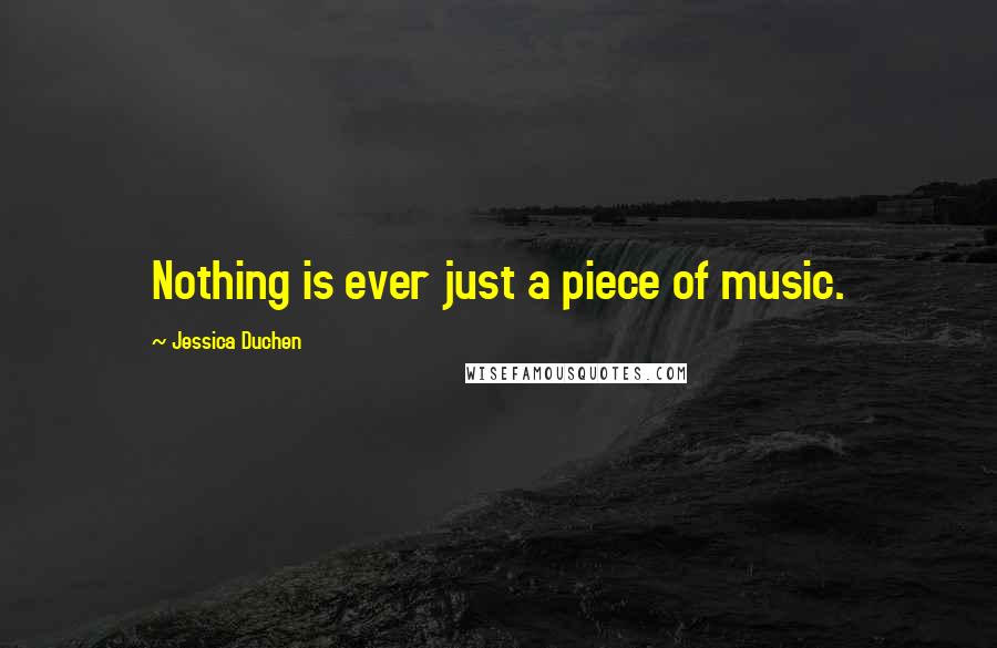 Jessica Duchen Quotes: Nothing is ever just a piece of music.