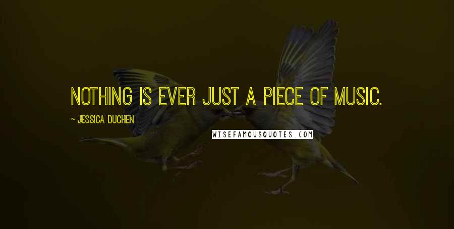 Jessica Duchen Quotes: Nothing is ever just a piece of music.