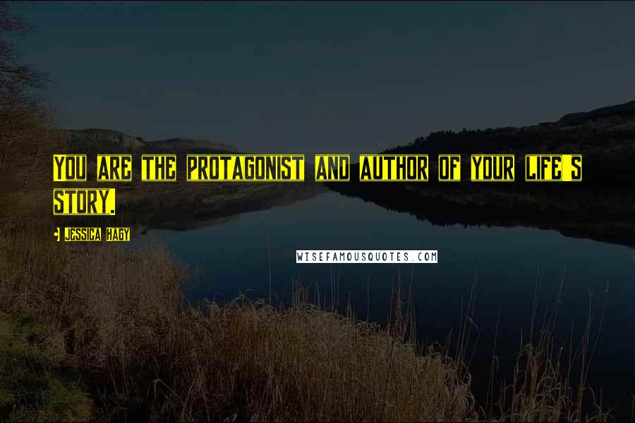 Jessica Hagy Quotes: You are the protagonist and author of your life's story.