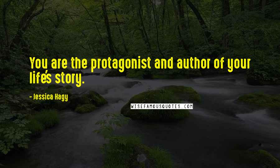 Jessica Hagy Quotes: You are the protagonist and author of your life's story.