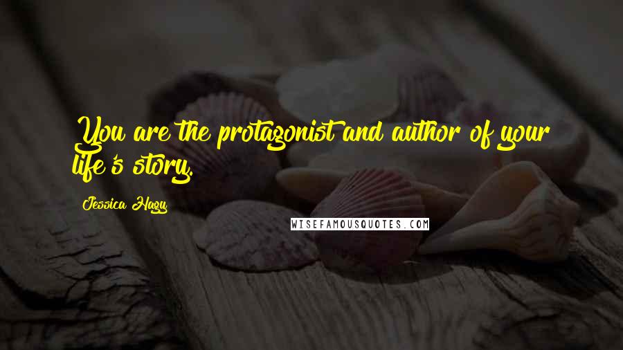 Jessica Hagy Quotes: You are the protagonist and author of your life's story.