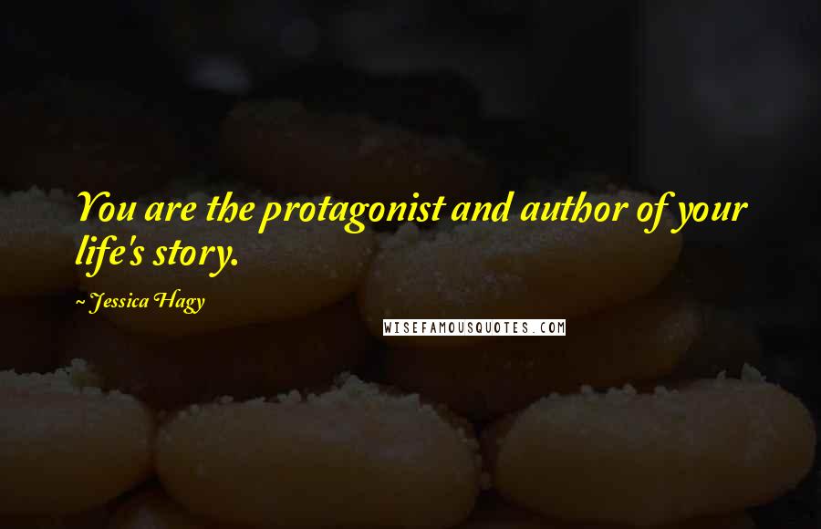 Jessica Hagy Quotes: You are the protagonist and author of your life's story.