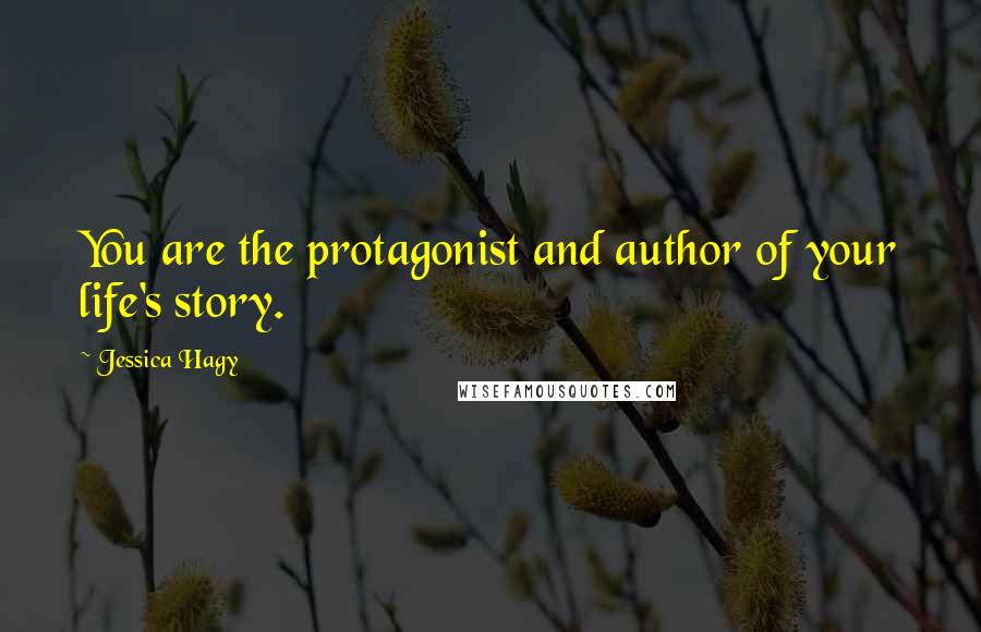 Jessica Hagy Quotes: You are the protagonist and author of your life's story.