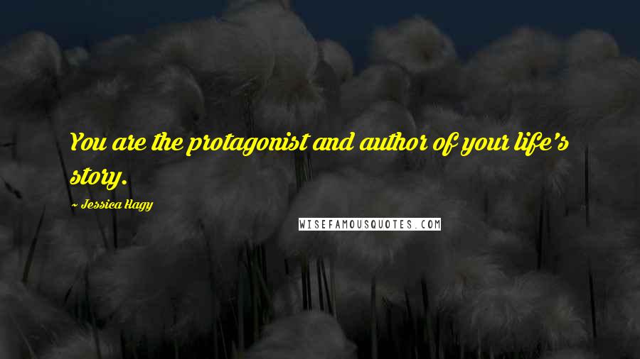 Jessica Hagy Quotes: You are the protagonist and author of your life's story.