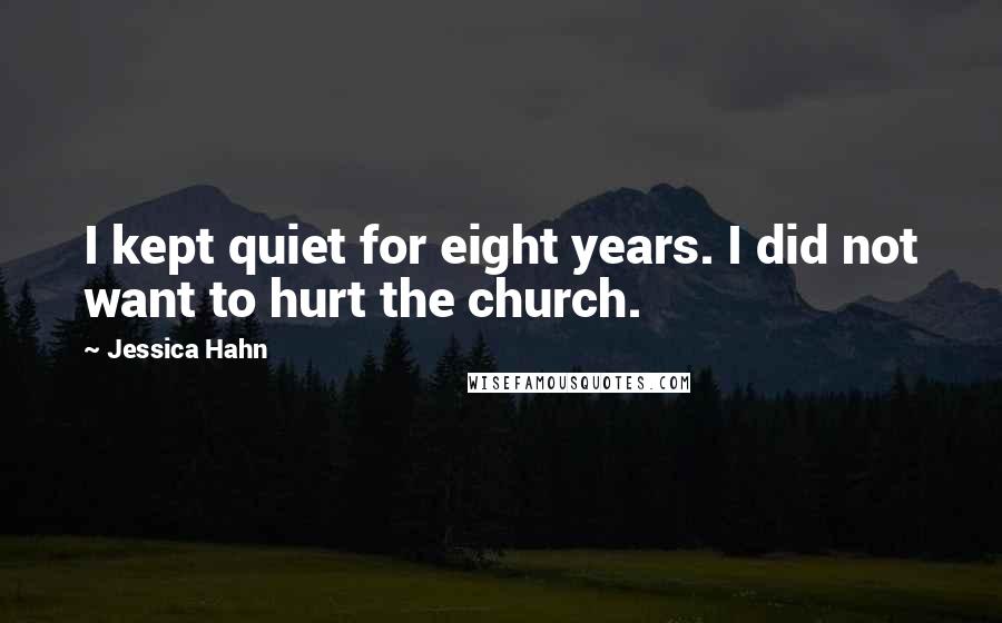 Jessica Hahn Quotes: I kept quiet for eight years. I did not want to hurt the church.