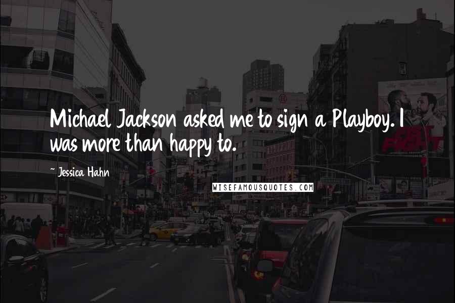 Jessica Hahn Quotes: Michael Jackson asked me to sign a Playboy. I was more than happy to.