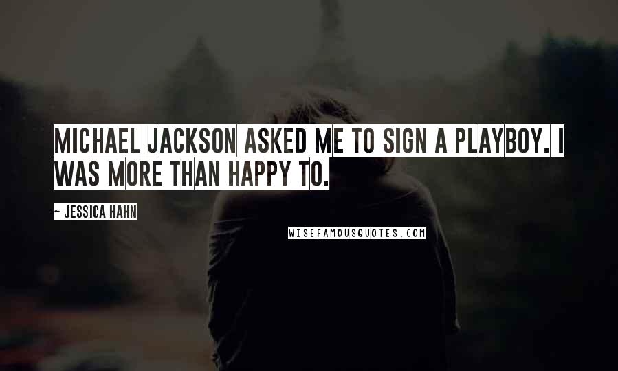 Jessica Hahn Quotes: Michael Jackson asked me to sign a Playboy. I was more than happy to.