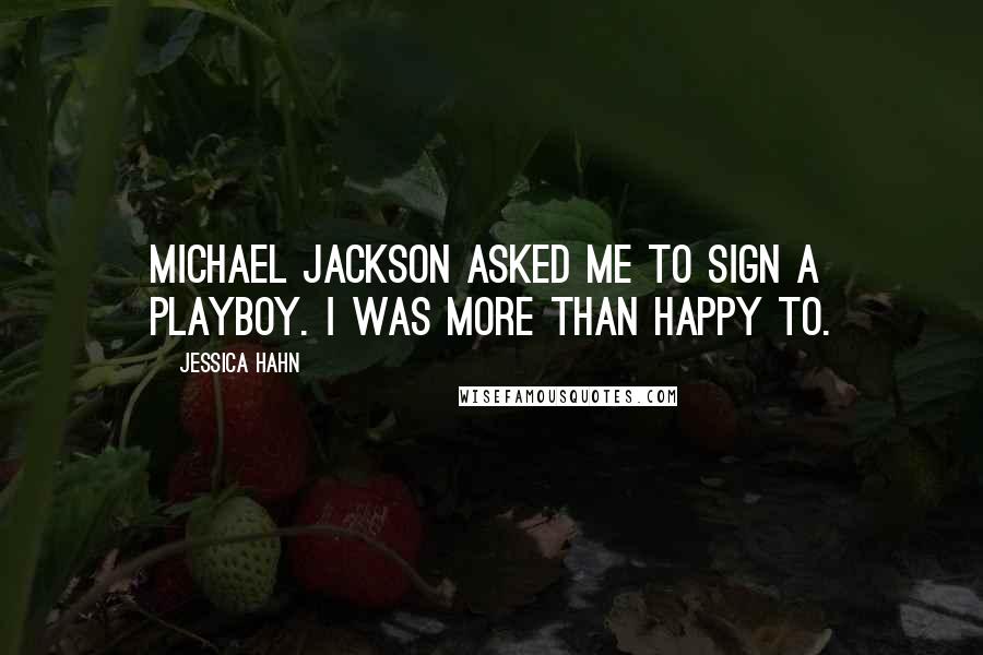 Jessica Hahn Quotes: Michael Jackson asked me to sign a Playboy. I was more than happy to.