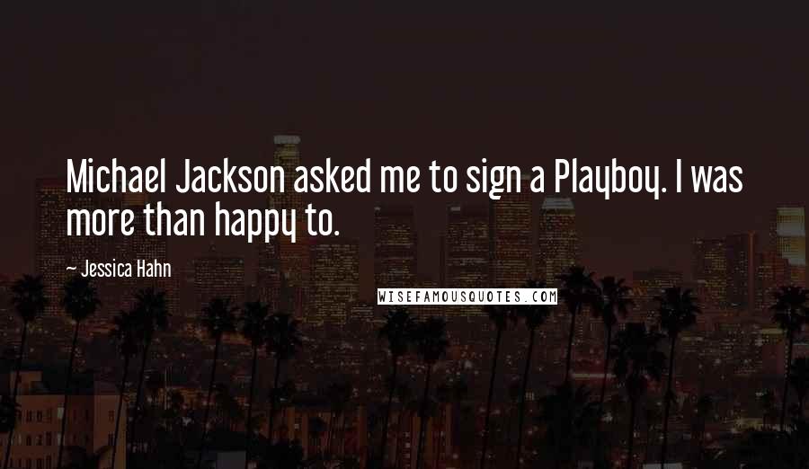 Jessica Hahn Quotes: Michael Jackson asked me to sign a Playboy. I was more than happy to.