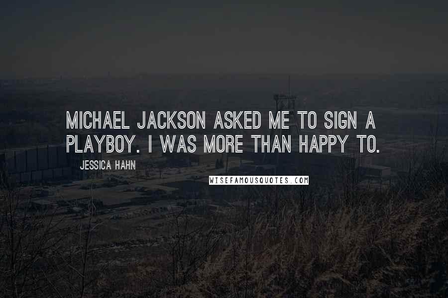 Jessica Hahn Quotes: Michael Jackson asked me to sign a Playboy. I was more than happy to.