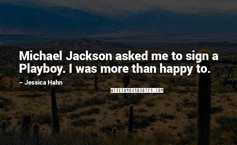 Jessica Hahn Quotes: Michael Jackson asked me to sign a Playboy. I was more than happy to.