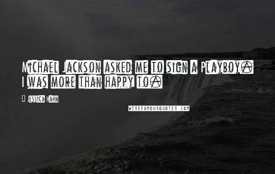 Jessica Hahn Quotes: Michael Jackson asked me to sign a Playboy. I was more than happy to.