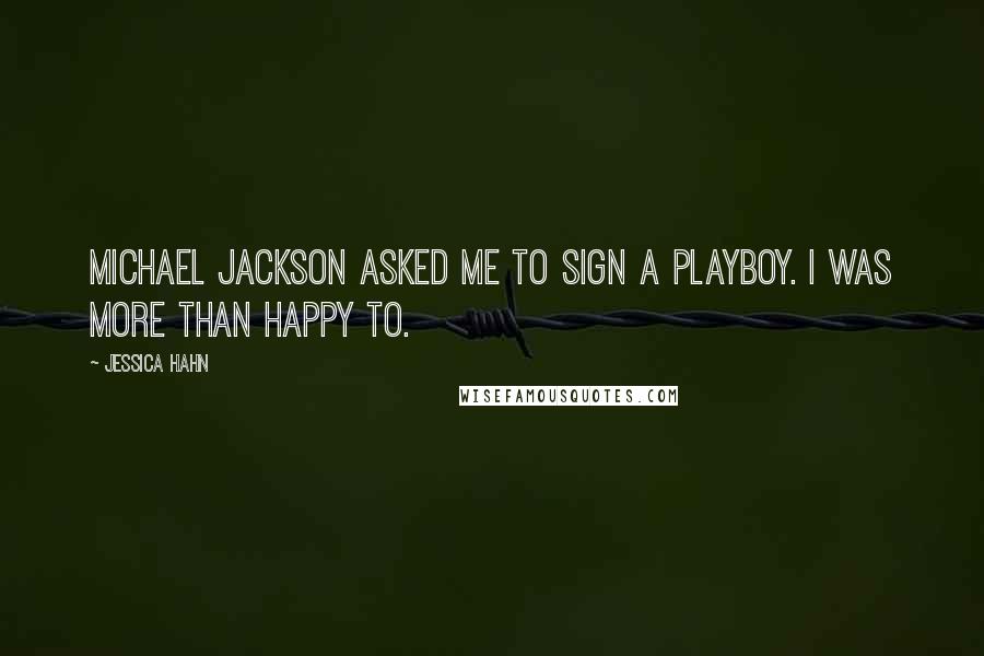 Jessica Hahn Quotes: Michael Jackson asked me to sign a Playboy. I was more than happy to.