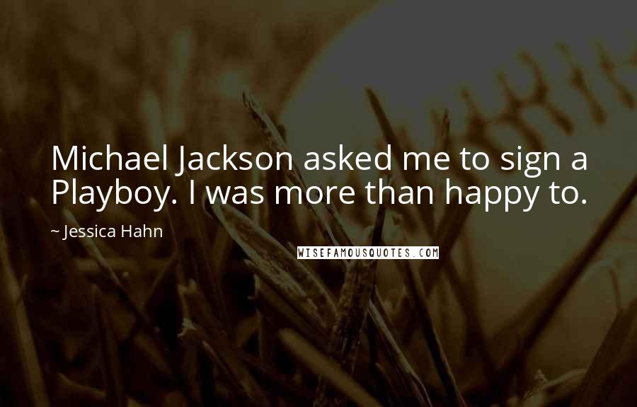 Jessica Hahn Quotes: Michael Jackson asked me to sign a Playboy. I was more than happy to.