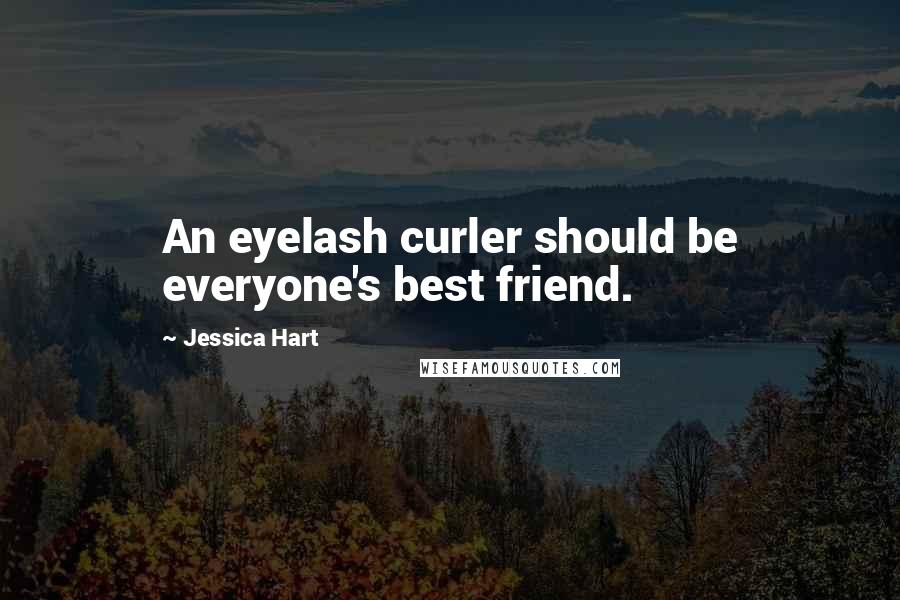 Jessica Hart Quotes: An eyelash curler should be everyone's best friend.