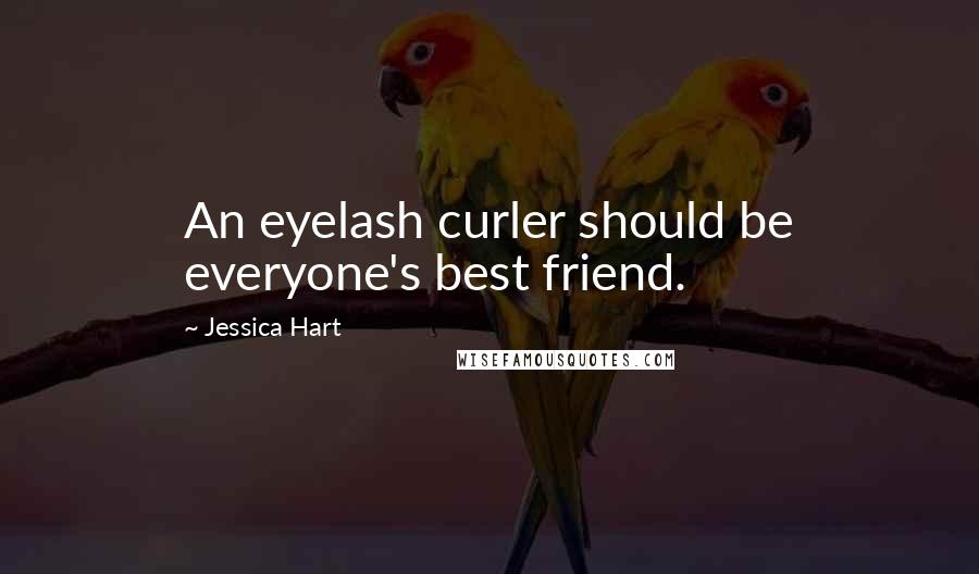 Jessica Hart Quotes: An eyelash curler should be everyone's best friend.