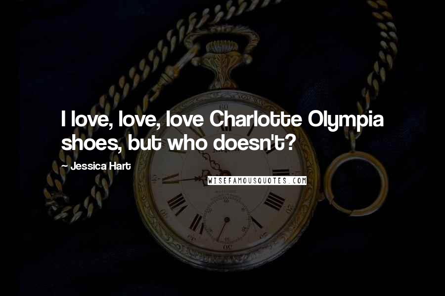 Jessica Hart Quotes: I love, love, love Charlotte Olympia shoes, but who doesn't?
