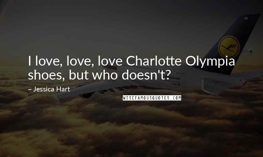 Jessica Hart Quotes: I love, love, love Charlotte Olympia shoes, but who doesn't?