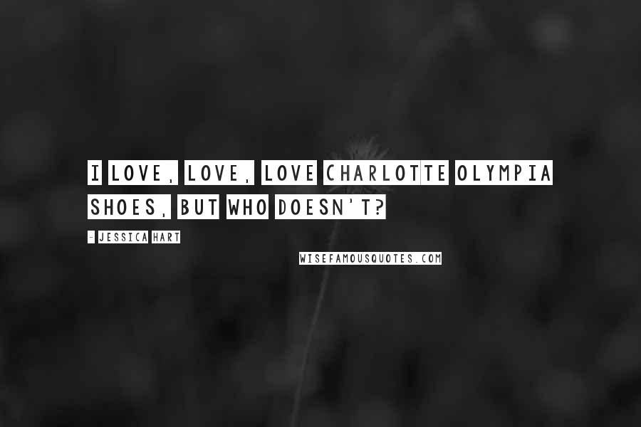 Jessica Hart Quotes: I love, love, love Charlotte Olympia shoes, but who doesn't?