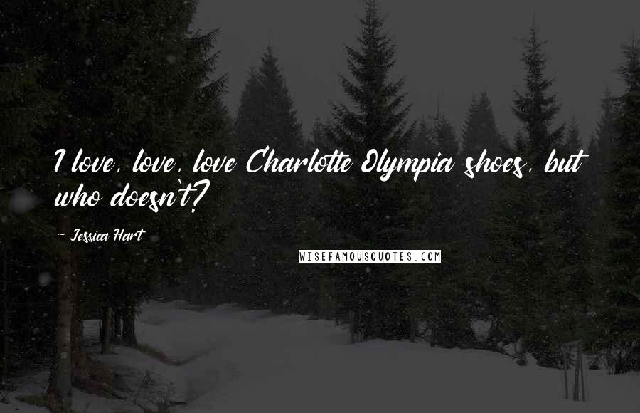 Jessica Hart Quotes: I love, love, love Charlotte Olympia shoes, but who doesn't?