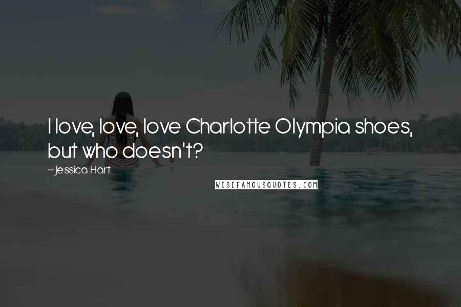 Jessica Hart Quotes: I love, love, love Charlotte Olympia shoes, but who doesn't?