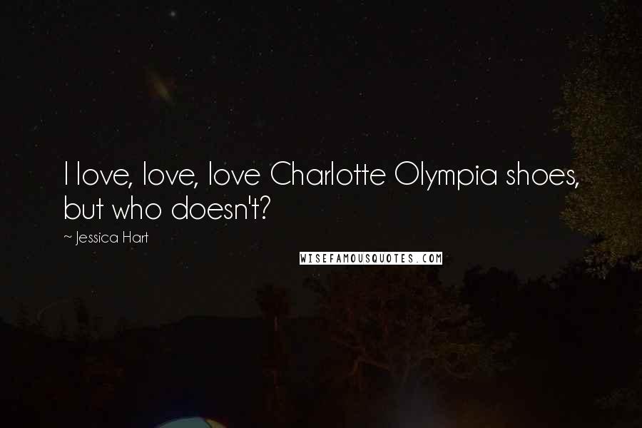 Jessica Hart Quotes: I love, love, love Charlotte Olympia shoes, but who doesn't?