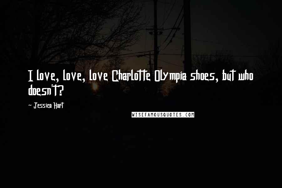 Jessica Hart Quotes: I love, love, love Charlotte Olympia shoes, but who doesn't?