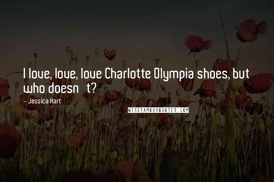 Jessica Hart Quotes: I love, love, love Charlotte Olympia shoes, but who doesn't?