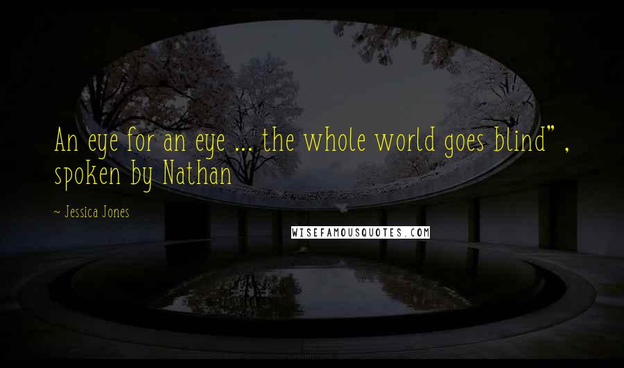 Jessica Jones Quotes: An eye for an eye ... the whole world goes blind" , spoken by Nathan