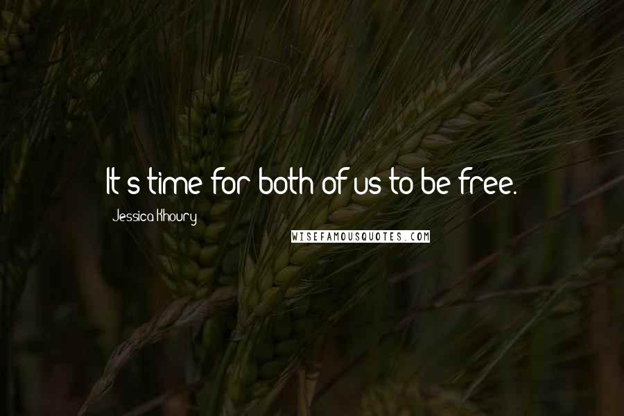 Jessica Khoury Quotes: It's time for both of us to be free.