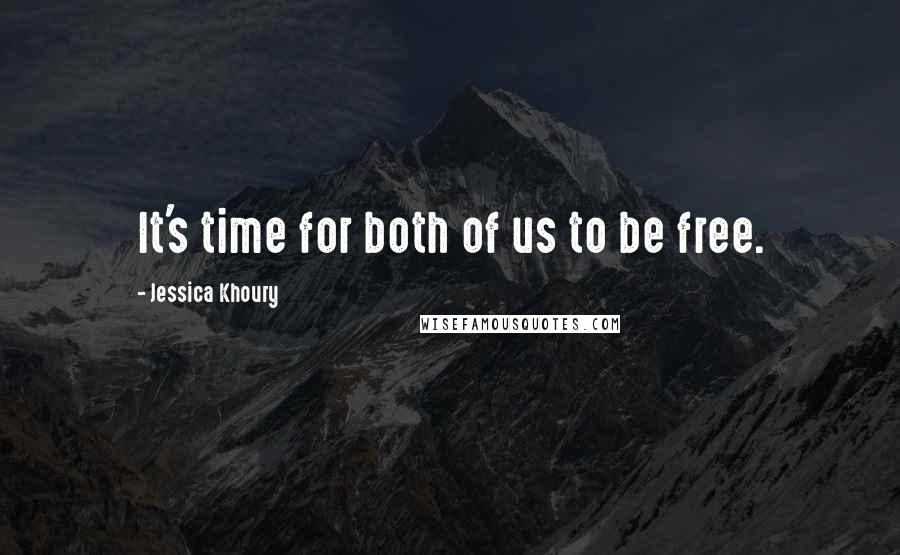 Jessica Khoury Quotes: It's time for both of us to be free.