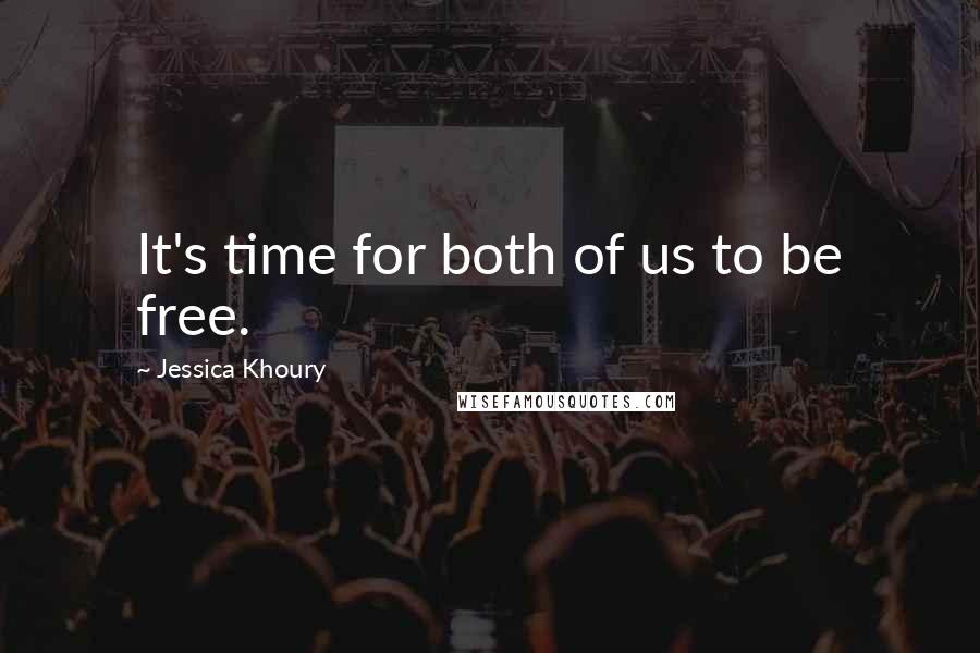 Jessica Khoury Quotes: It's time for both of us to be free.