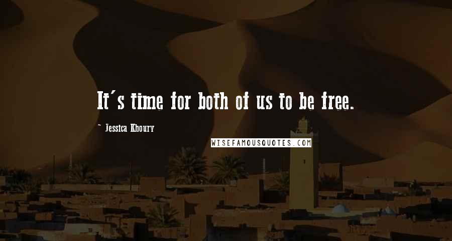 Jessica Khoury Quotes: It's time for both of us to be free.