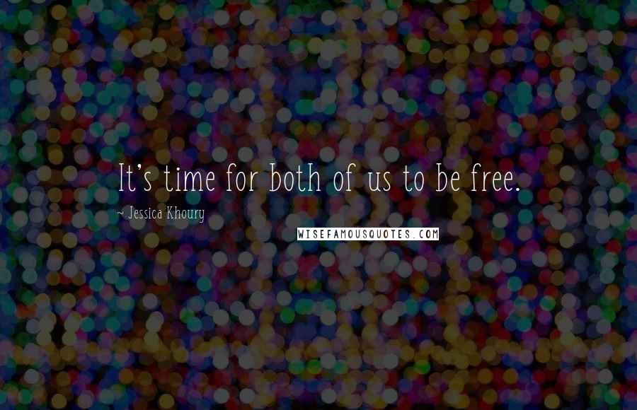 Jessica Khoury Quotes: It's time for both of us to be free.