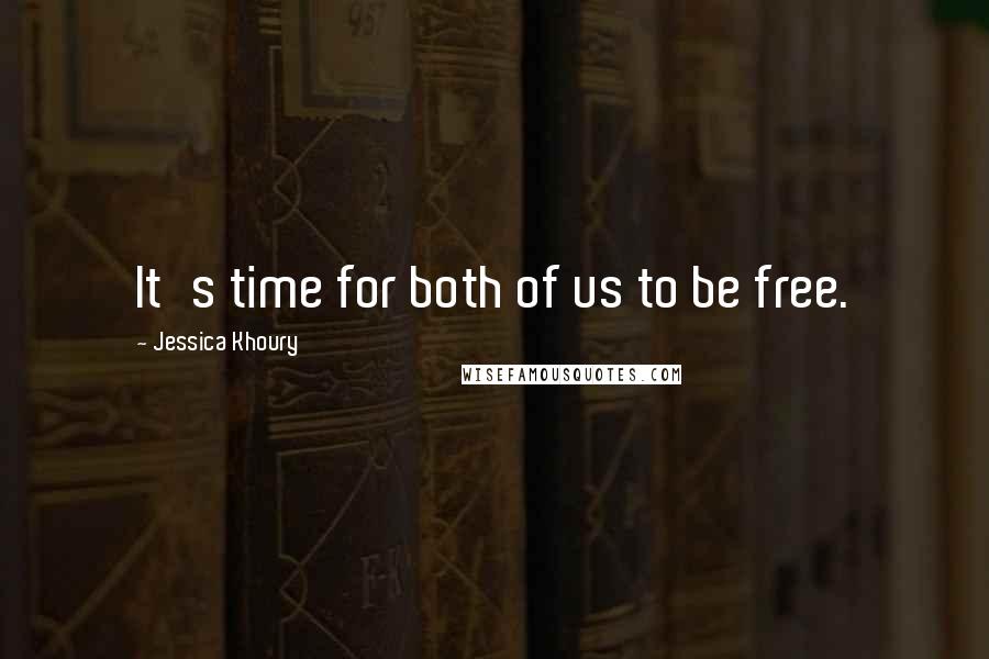 Jessica Khoury Quotes: It's time for both of us to be free.