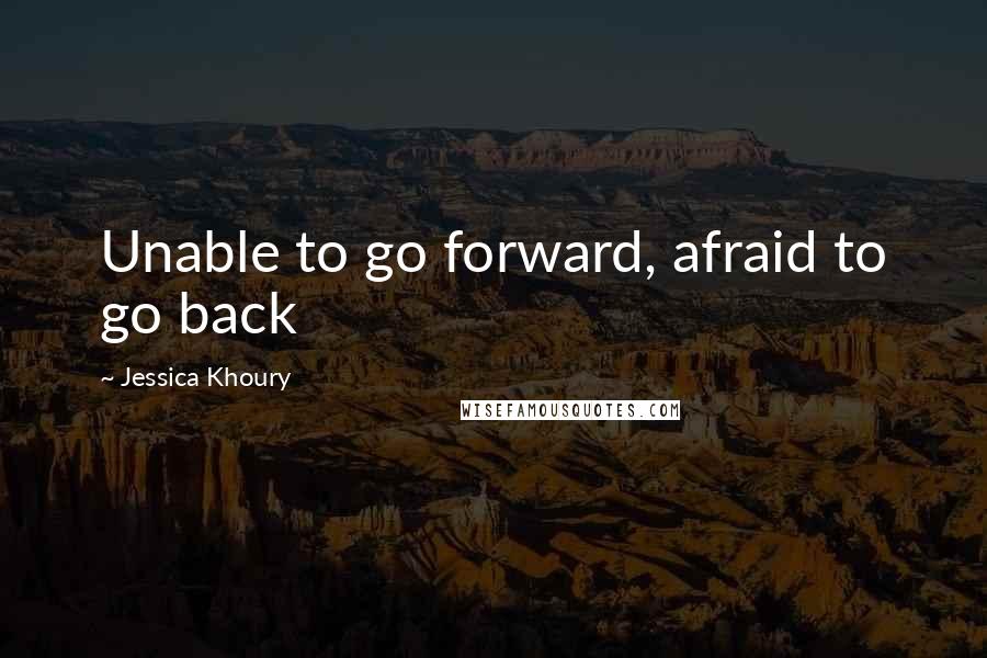 Jessica Khoury Quotes: Unable to go forward, afraid to go back