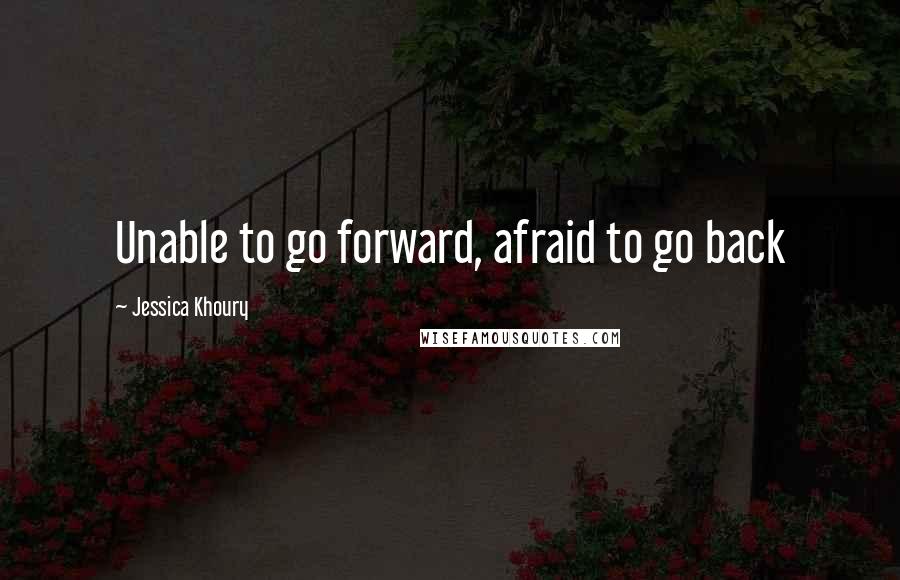Jessica Khoury Quotes: Unable to go forward, afraid to go back
