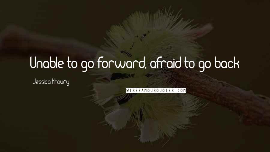 Jessica Khoury Quotes: Unable to go forward, afraid to go back