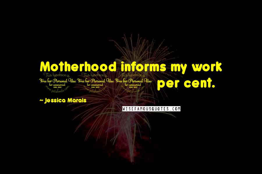 Jessica Marais Quotes: Motherhood informs my work 100 per cent.