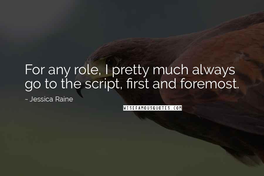 Jessica Raine Quotes: For any role, I pretty much always go to the script, first and foremost.