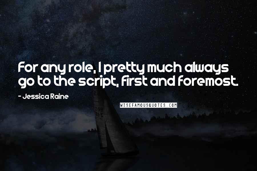 Jessica Raine Quotes: For any role, I pretty much always go to the script, first and foremost.