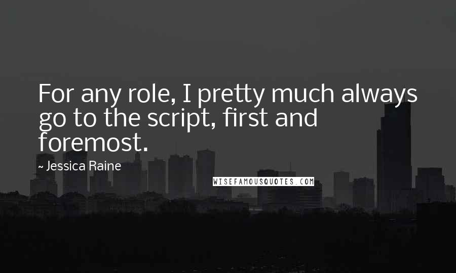 Jessica Raine Quotes: For any role, I pretty much always go to the script, first and foremost.
