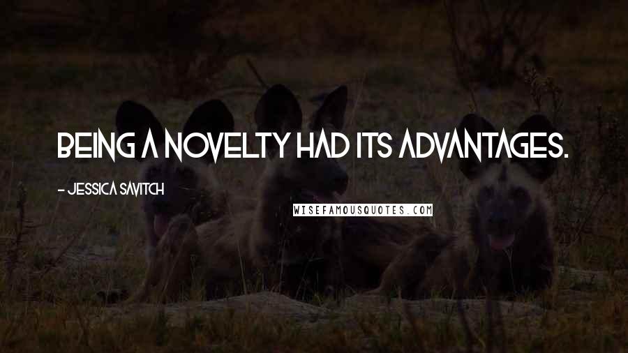 Jessica Savitch Quotes: Being a novelty had its advantages.