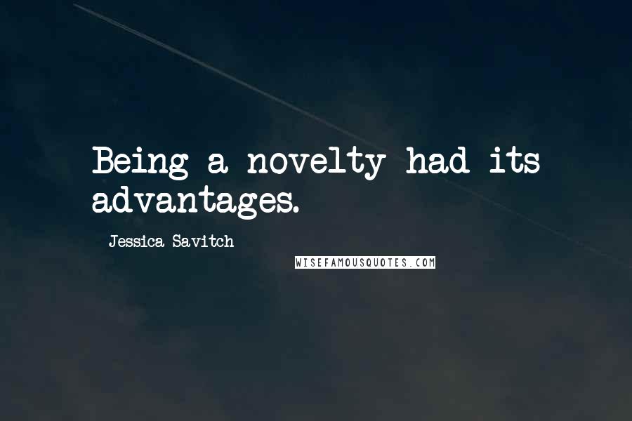 Jessica Savitch Quotes: Being a novelty had its advantages.