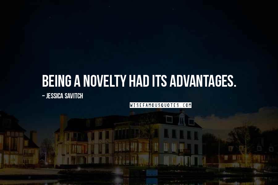 Jessica Savitch Quotes: Being a novelty had its advantages.