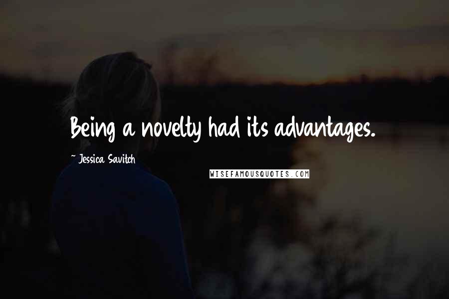 Jessica Savitch Quotes: Being a novelty had its advantages.