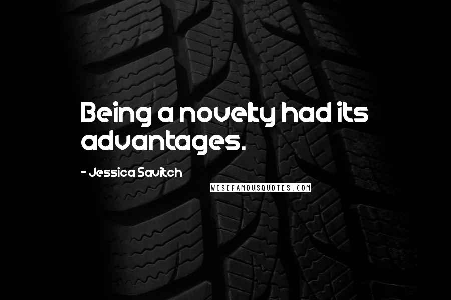 Jessica Savitch Quotes: Being a novelty had its advantages.